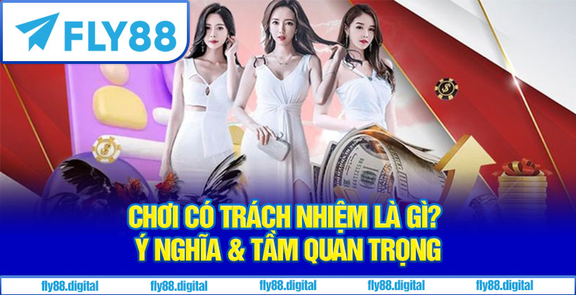 Chơi có trách nhiệm là gì? Ý nghĩa & tầm quan trọng